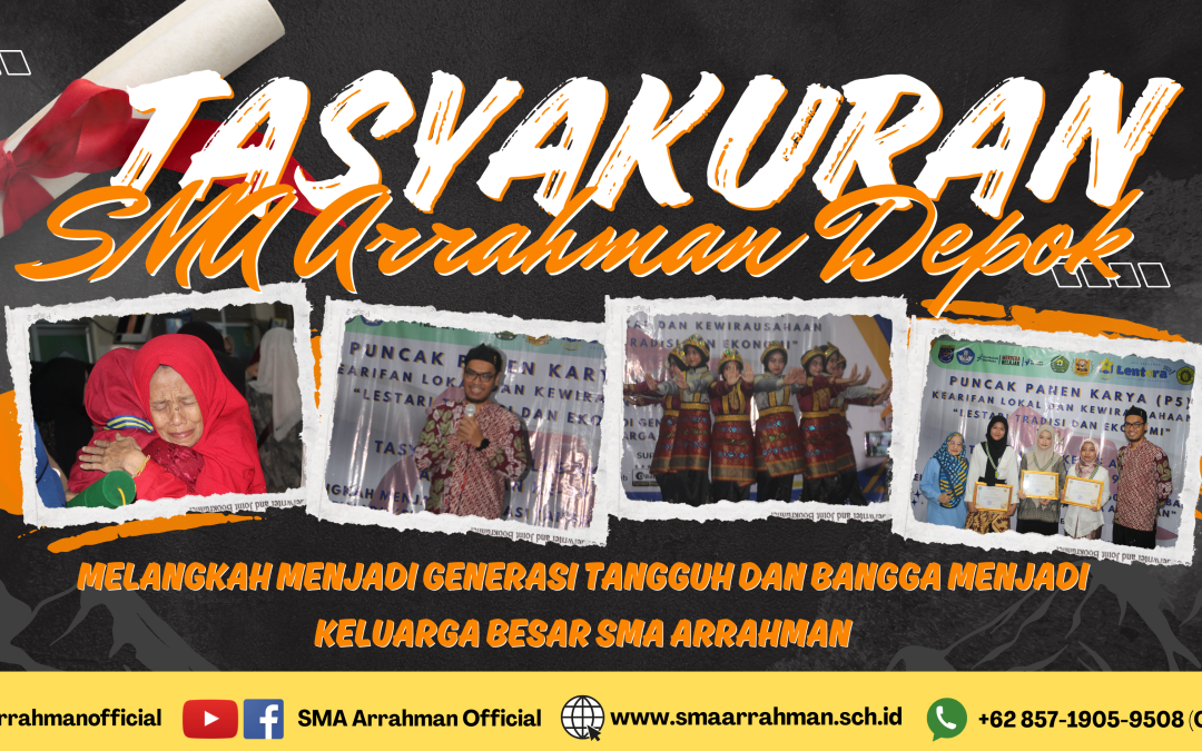 Perpisahan & Tasyakuran Angkatan ke-39 SMA Arrahman Depok: Melangkah Menjadi Generasi Tangguh, Bangga Menjadi Keluarga Besar SMA Arrahman